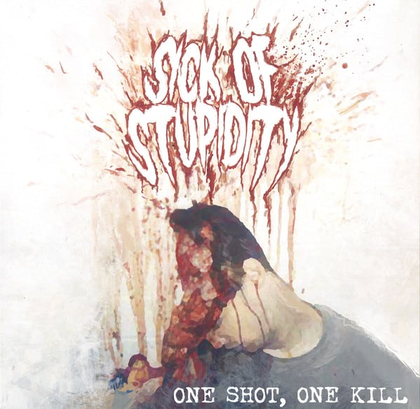 Sick of Stupidity - One Shot, One Kill