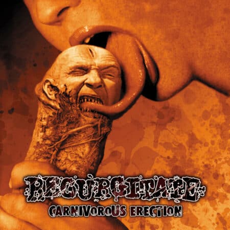 Regurgitate – Carnivorous Erection