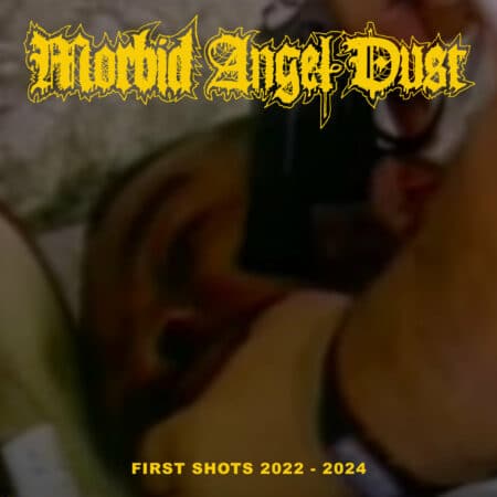 Morbid Angel Dust - First Shots 2022 - 2024