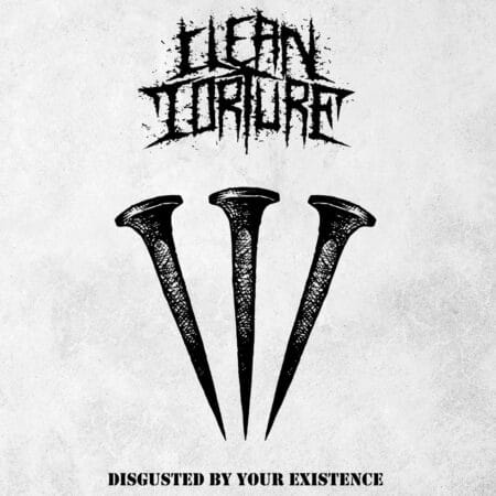 Clean Torture - Disgusted By Your Existence