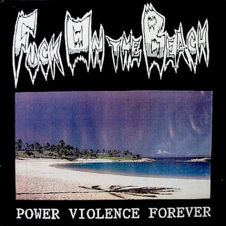 Fuck on the Beach - Power Violence Forever